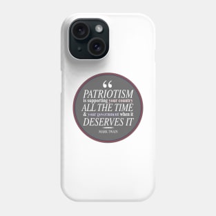 "Patriotism is supporting your country all the time & your government when it deserves it" Mark Twain Quote Phone Case