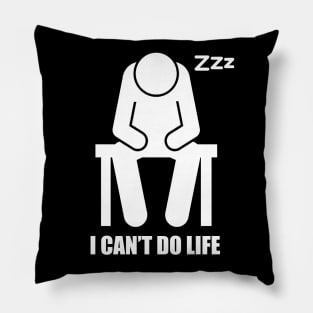 I Can't Do Life Pillow