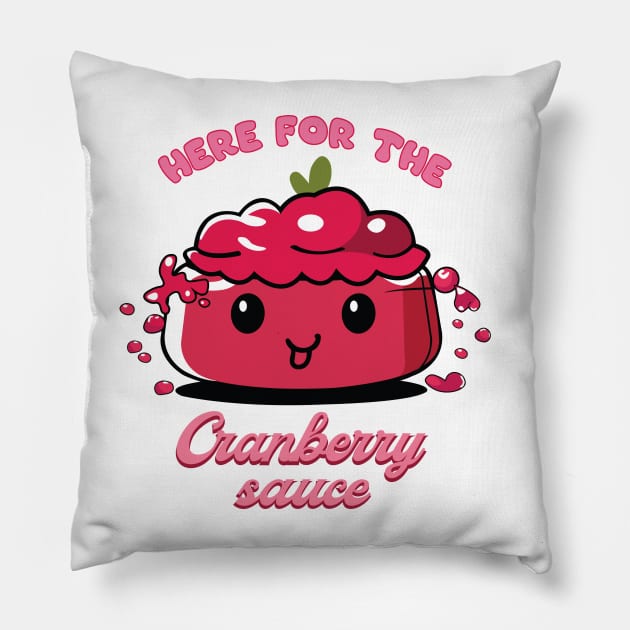 Here For The Cranberry Sauce | Cranberry Sauce | Thanksgiving Shirt Pillow by KnockingLouder