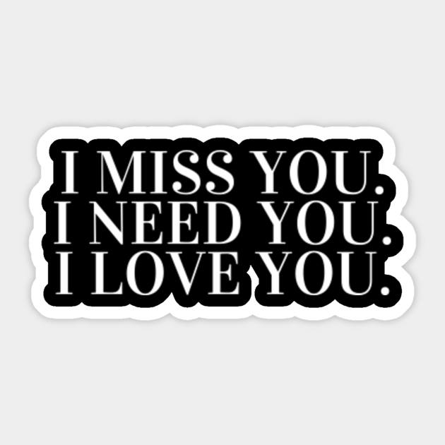 I Miss You I Need You I Love You Love Aufkleber Teepublic De