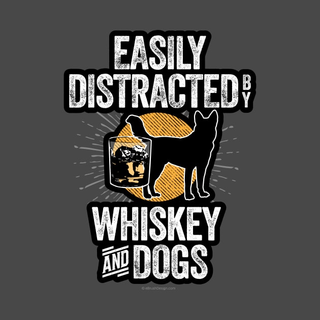 Easily Distracted by Whiskey and Dogs by eBrushDesign