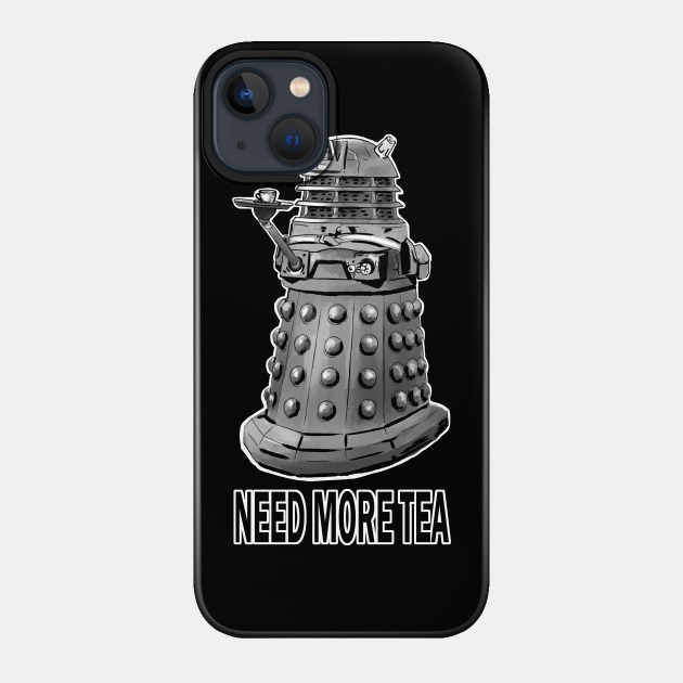 Dalek Needs More Tea - Doctor Who - Phone Case