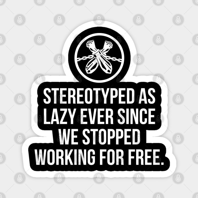 Stereotyped as lazy ever since we stopped working for free, Black History Magnet by UrbanLifeApparel