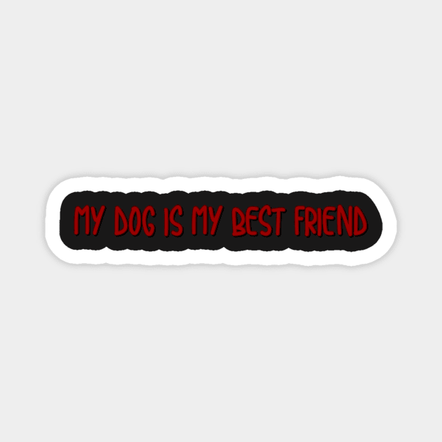 my dog is my best friend Magnet by sarelitay