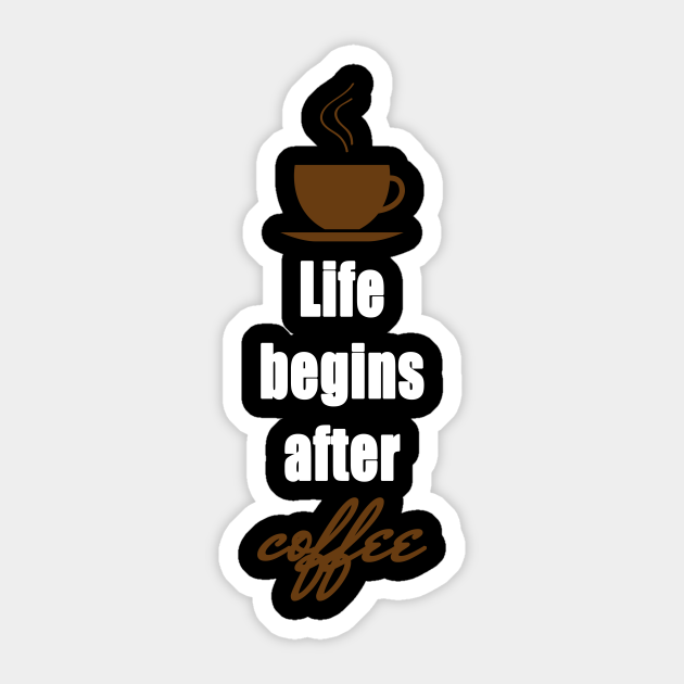 Life begins after coffee - Coffee - Sticker