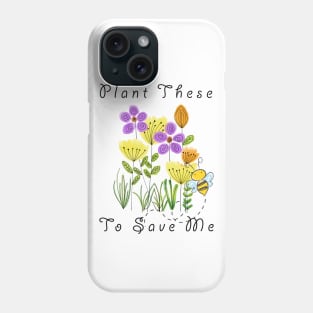 Plant These Save The Bees Funny Phone Case