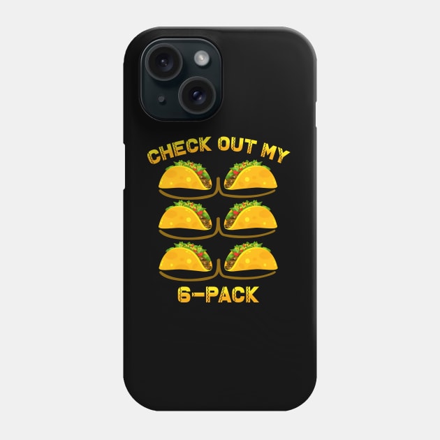 Check Out My Six Pack Tacos 6 Pack Fitness Lover Mexican Gym Phone Case by Satansplain, Dr. Schitz