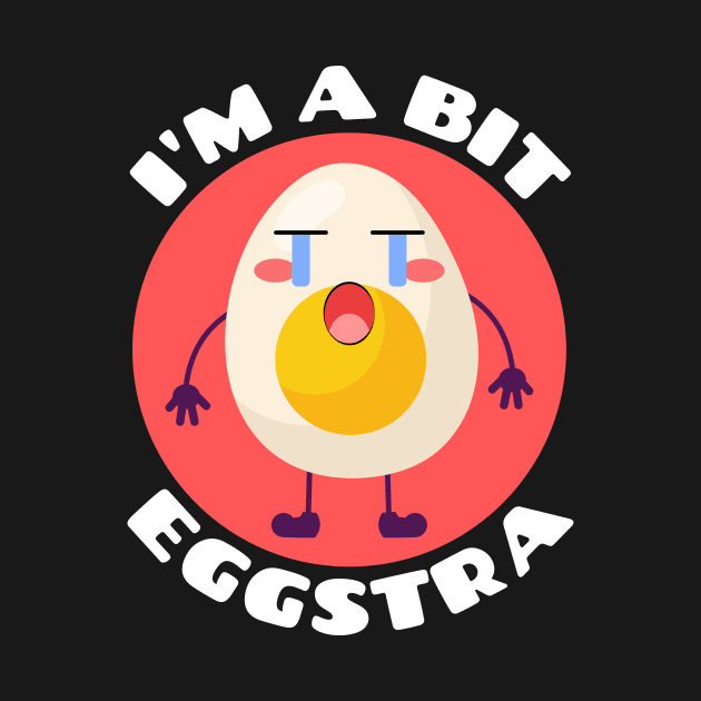 I'm A Bit Eggstra | Egg Pun by Allthingspunny