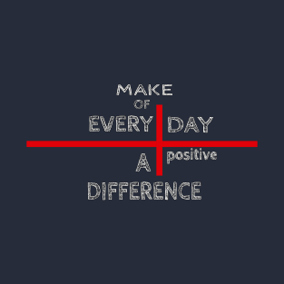 Make of every day a positive difference - Black T-Shirt