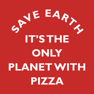 Save Earth for Pizza T-Shirt