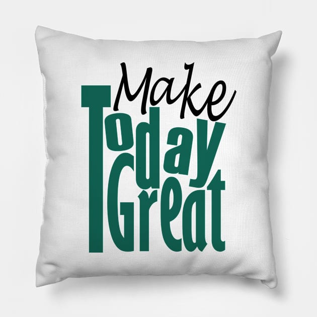 Make Today Great Pillow by Day81