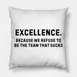 Team That Doesn't Suck Shirt - Team Excellence Pride, Motivational Sports Apparel, Great Gift for Teammates Pillow