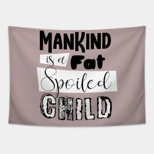 mankind is a fat spoiled child Tapestry