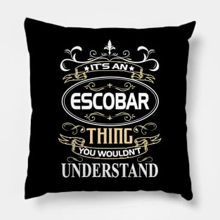 Escobar Name Shirt It's An Escobar Thing You Wouldn't Understand Pillow