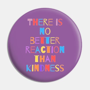 Kindness is the best reaction Pin