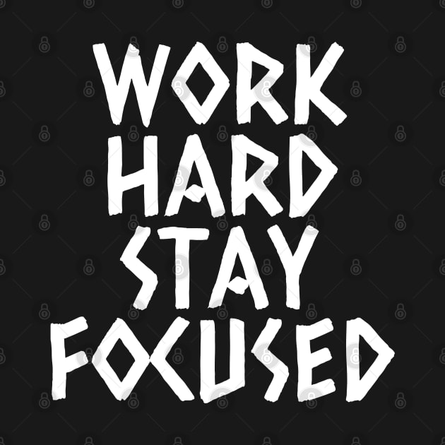 Work Hard Stay Focused by Texevod