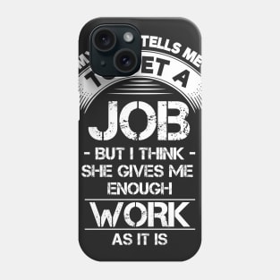 Wife Tells Me to Get a Job Phone Case