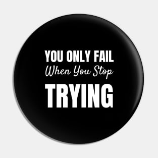 You Only Fail When You Stop Trying-Motivational Quote Pin