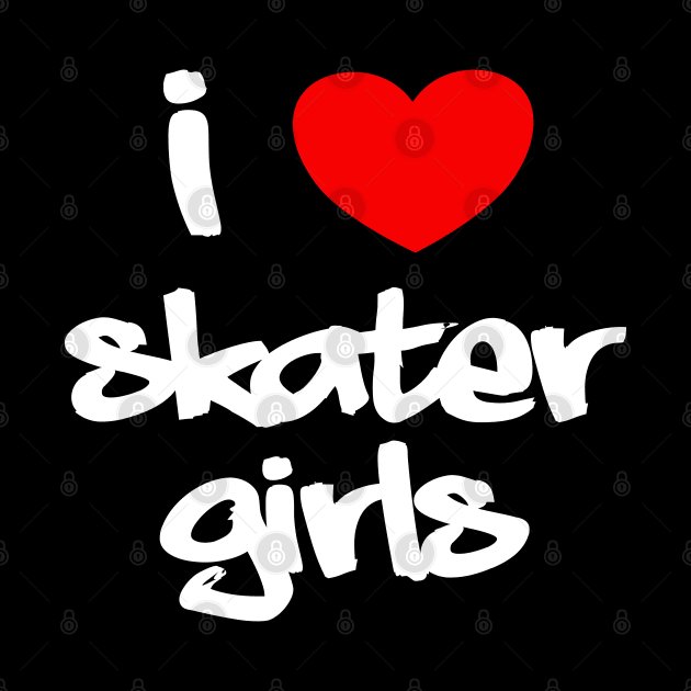 I Heart Skater Girls (Graffiti, white text) by StudioX27