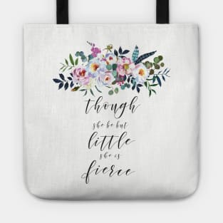 Though She Be But Little She Is Fierce Tote