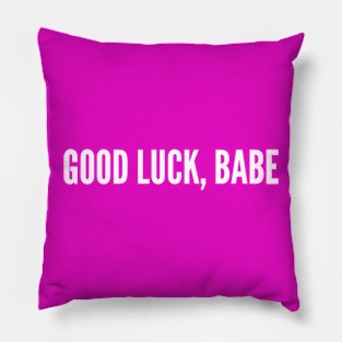 Good Luck, Babe (white type) Pillow