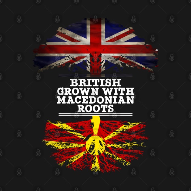 British Grown With Macedonian Roots - Gift for Macedonian With Roots From Macedonia by Country Flags