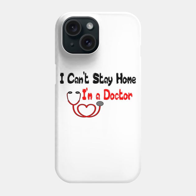 I Can't Stay Home I'm a Doctor T Shirts - T Shirt Design for Doctors - Gift Idea for Medical School Grad T-Shirt Phone Case by hardworking