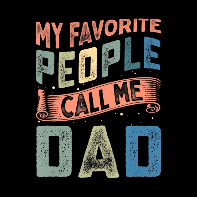 My Favorite People Call Me Dad Funny Fathers Day for Guys by mccloysitarh