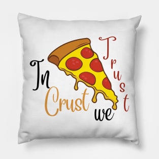 In Crust we Trust Pillow
