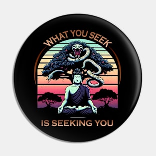 What You Seek is Seeking You Pin