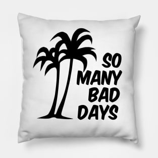 So Many Bad Days (vers. B) Pillow