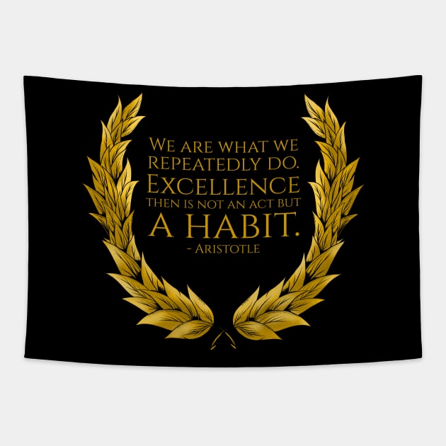 We are what we repeatedly do. Excellence then is not an act but a habit. - Aristotle Quote Tapestry by Styr Designs