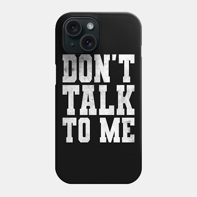 DON'T TALK TO ME Phone Case by Michangi