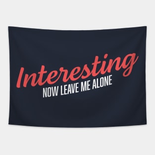 Interesting Now Leave Me Alone Comedy T-Shirt: Make a Bold Statement with Humor and Style! Tapestry