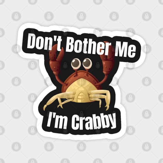 Dont Bother Me Im Crabby Magnet by PlusAdore