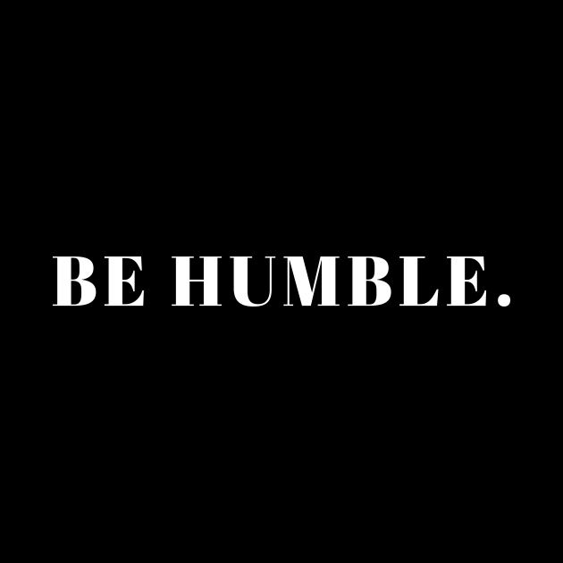 Be Humble - Be Humble - Phone Case | TeePublic