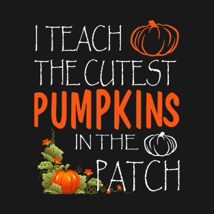 Halloween I Teach The Cutest Pumpkins Funny Teacher T-Shirt