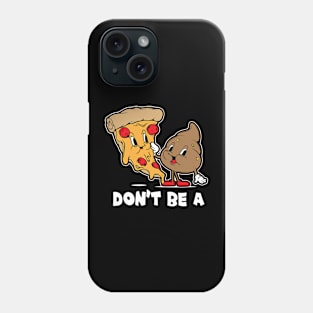 Don't Be A Pizza Shit Food Pun Offensive Sarcastic Adult Humor Phone Case