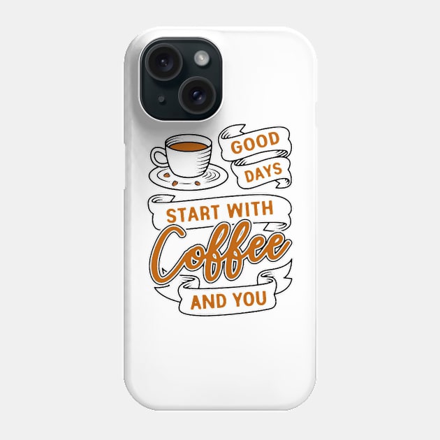 Good Days Start With Coffee And You 2 Phone Case by AbundanceSeed