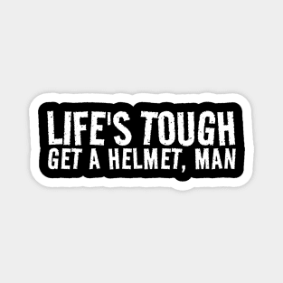 lifes tough get a helmet - white grunge Magnet