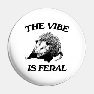 Possum The Vibe is Feral shirt, Funny Possum Meme Pin