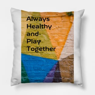 Always Healthy and Play Together Pillow