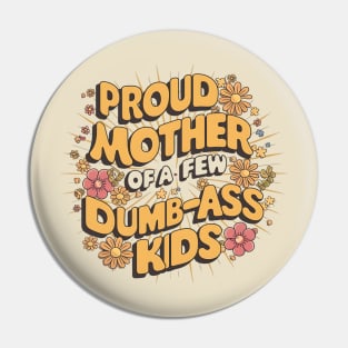 Womens Proud Mother Of A Few Dumbass Kids Pin