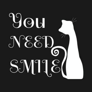 You Need Smile. T-Shirt for Cats lover T-Shirt