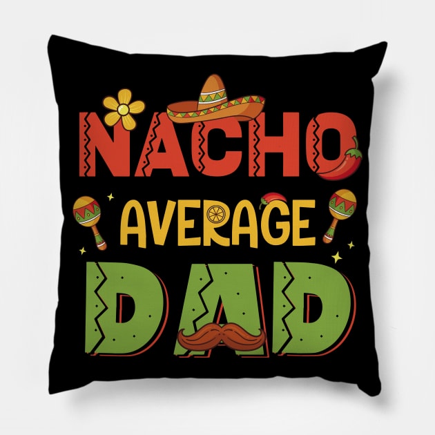 Nacho Average Dad Mexican Cinco de Mayo Gift For Men Father day Pillow by Patch Things All