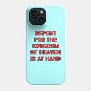 Repent For The Kingdom Of Heaven Is At Hand | Christian Phone Case