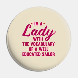 I'm A Lady With The Vocabulary Of A Well Educated Sailor Pin