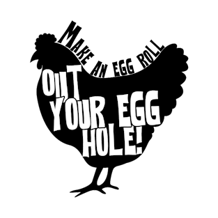 Make an Egg roll out your egg hole - Bobs Quote T-Shirt