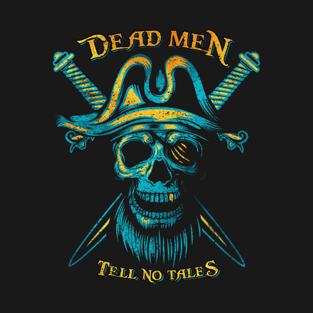Dead Men Tell No Tales - Pirates - T-Shirt | TeePublic