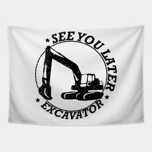 See You Later Excavator Construction Equipment Tapestry